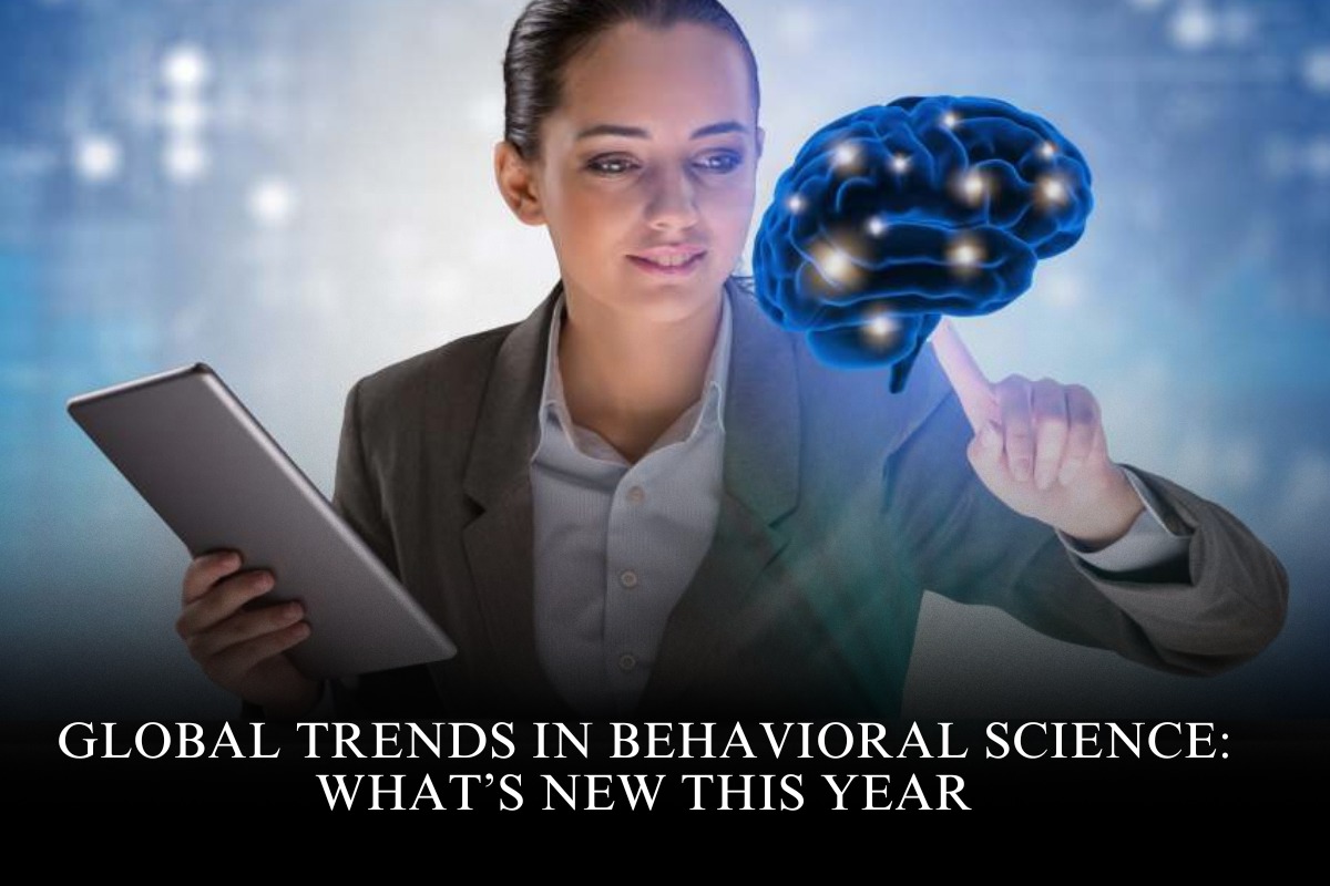 Global Trends in Behavioral Science: What’s New This Year