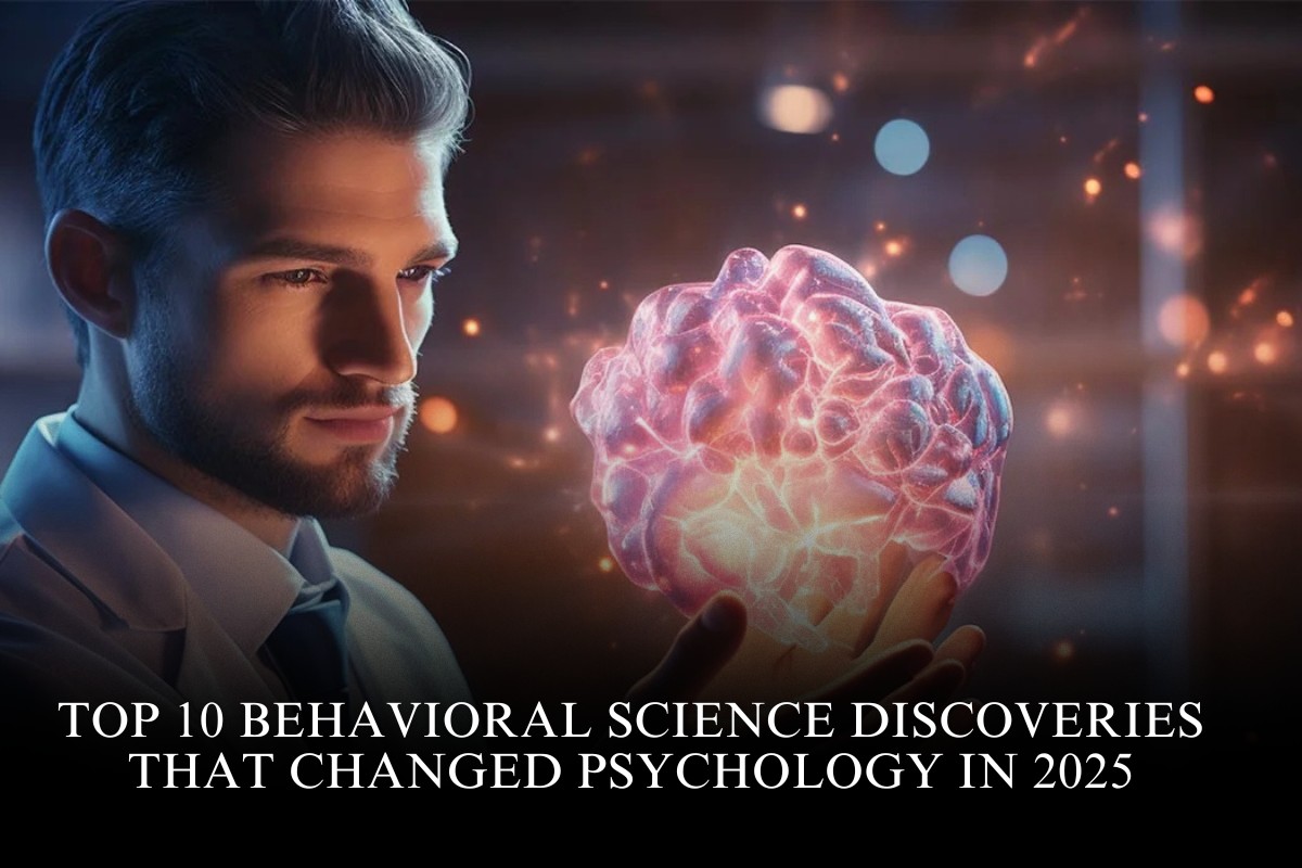 Top 10 Behavioral Science Discoveries That Changed Psychology in 2025