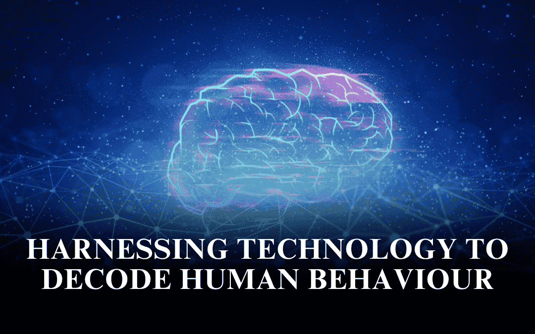 Harnessing Technology to Decode Human Behaviour