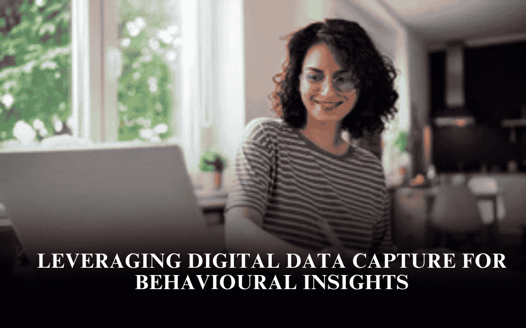 Leveraging Digital Data Capture for Behavioural Insights