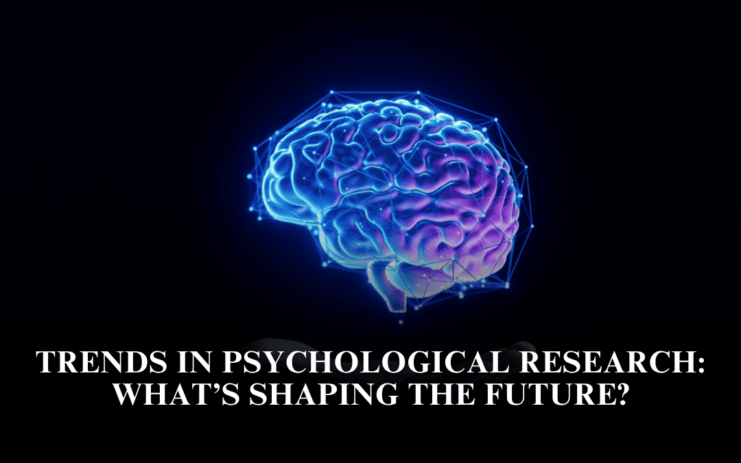 Trends in Psychological Research: What’s Shaping the Future?